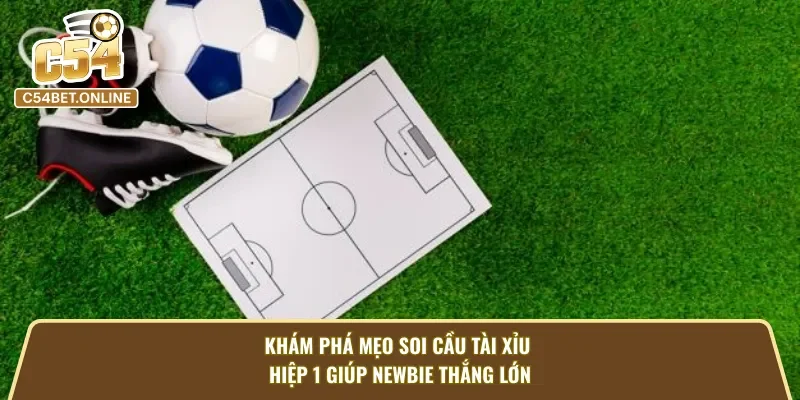 Mẹo soi kèo cược tài xỉu hiệp 1 cực chuẩn