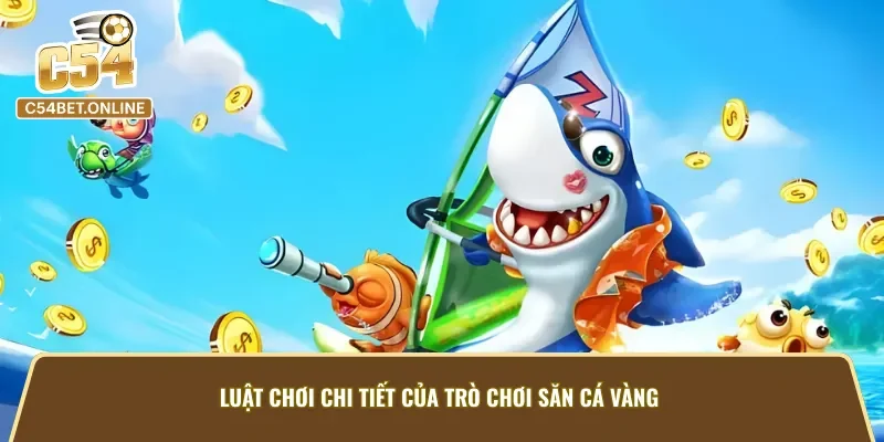 Luật chơi chi tiết của game bắn cá vàng