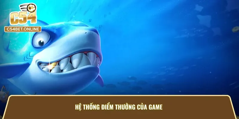 Hệ thống điểm thưởng của game bắn cá vàng