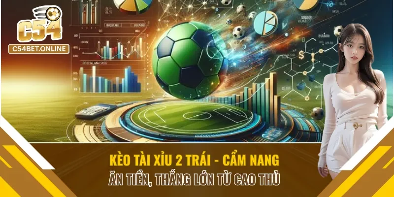 Kèo Tài Xỉu 2 Trái